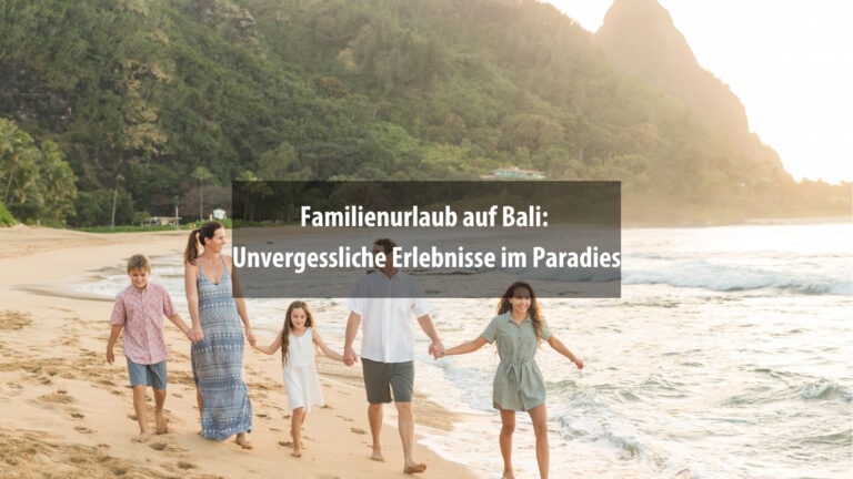 Verbringe deinen Familienurlaub auf Bali