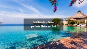Entdecke die schönsten Resorts auf Bali